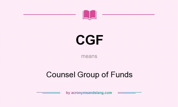 What does CGF mean? It stands for Counsel Group of Funds