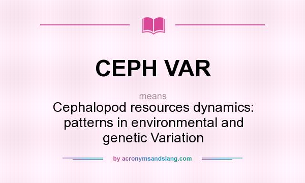 What does CEPH VAR mean? It stands for Cephalopod resources dynamics: patterns in environmental and genetic Variation