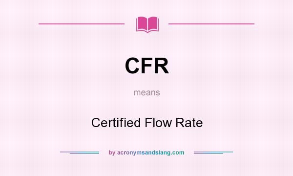 What does CFR mean? It stands for Certified Flow Rate