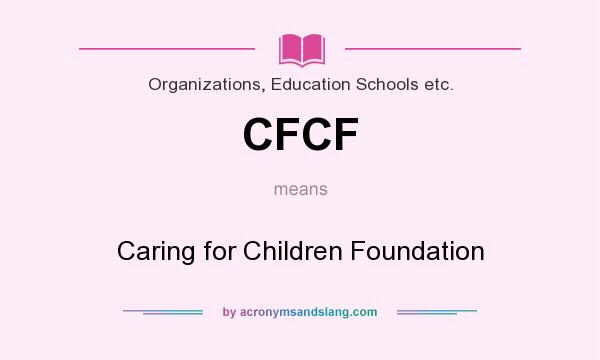 What does CFCF mean? It stands for Caring for Children Foundation