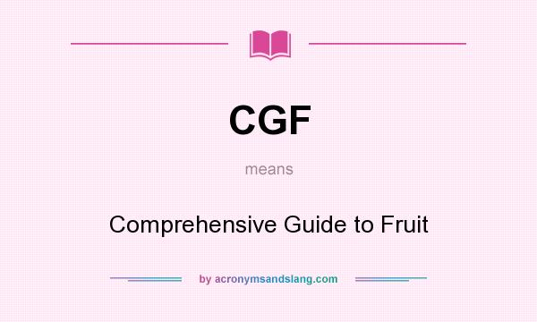 What does CGF mean? It stands for Comprehensive Guide to Fruit