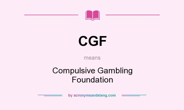 What does CGF mean? It stands for Compulsive Gambling Foundation