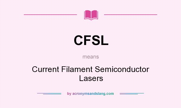 What does CFSL mean? It stands for Current Filament Semiconductor Lasers
