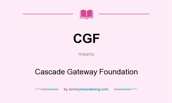What does CGF mean? It stands for Cascade Gateway Foundation
