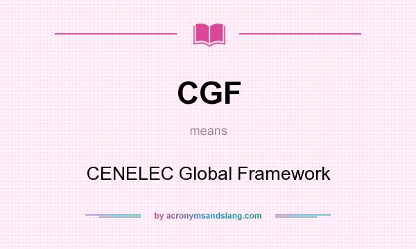 What does CGF mean? It stands for CENELEC Global Framework