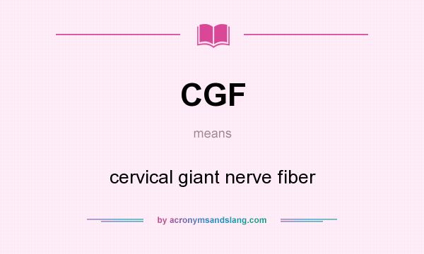 What does CGF mean? It stands for cervical giant nerve fiber