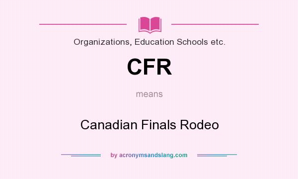 What does CFR mean? It stands for Canadian Finals Rodeo