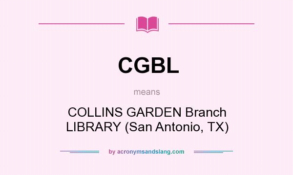 What does CGBL mean? It stands for COLLINS GARDEN Branch LIBRARY (San Antonio, TX)