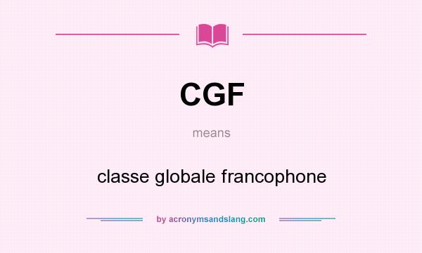 What does CGF mean? It stands for classe globale francophone