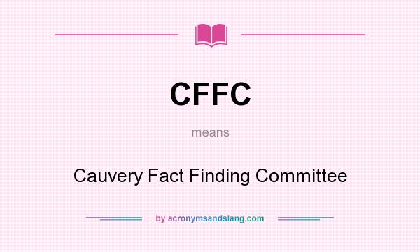 What does CFFC mean? It stands for Cauvery Fact Finding Committee