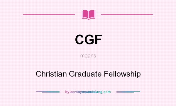 What does CGF mean? It stands for Christian Graduate Fellowship