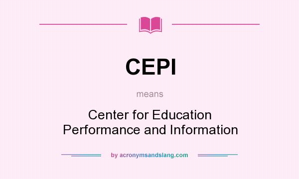 What does CEPI mean? It stands for Center for Education Performance and Information