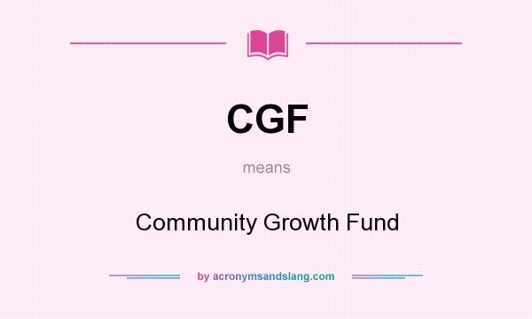 What does CGF mean? It stands for Community Growth Fund