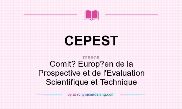 What does CEPEST mean? It stands for Comit? Europ?en de la Prospective et de l`Evaluation Scientifique et Technique