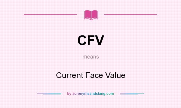 What does CFV mean? It stands for Current Face Value