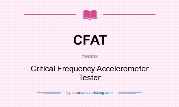 What does CFAT mean? It stands for Critical Frequency Accelerometer Tester