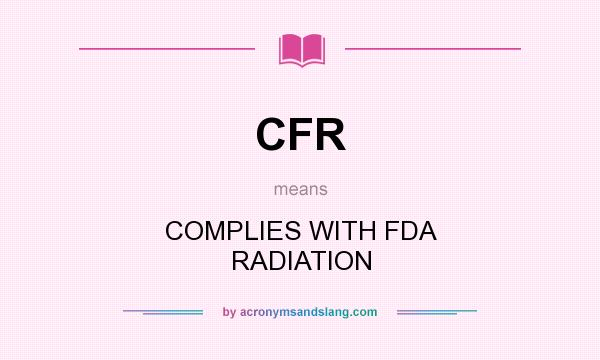 What does CFR mean? It stands for COMPLIES WITH FDA RADIATION