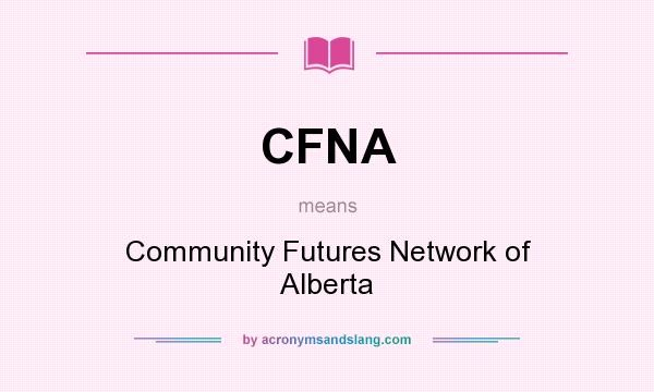 What does CFNA mean? It stands for Community Futures Network of Alberta