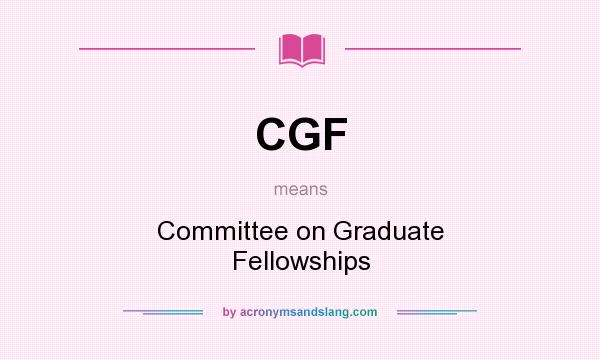 What does CGF mean? It stands for Committee on Graduate Fellowships