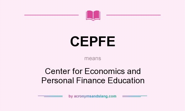 What does CEPFE mean? It stands for Center for Economics and Personal Finance Education