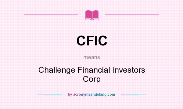 What does CFIC mean? It stands for Challenge Financial Investors Corp