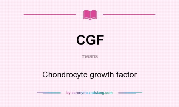 What does CGF mean? It stands for Chondrocyte growth factor