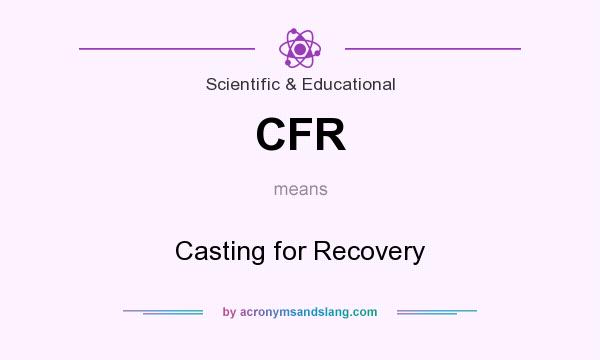 What does CFR mean? It stands for Casting for Recovery