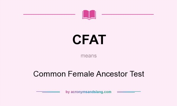What does CFAT mean? It stands for Common Female Ancestor Test