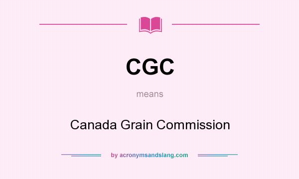 What does CGC mean? It stands for Canada Grain Commission