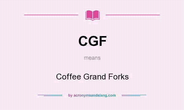 What does CGF mean? It stands for Coffee Grand Forks