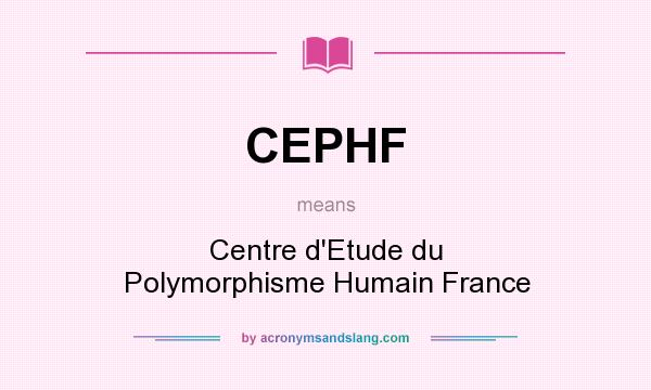 What does CEPHF mean? It stands for Centre d`Etude du Polymorphisme Humain France