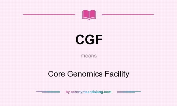 What does CGF mean? It stands for Core Genomics Facility