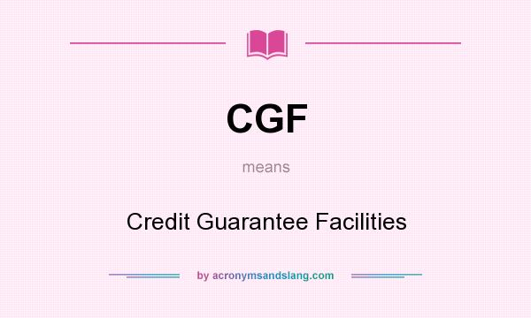 What does CGF mean? It stands for Credit Guarantee Facilities