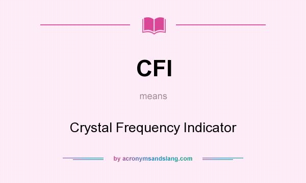 What does CFI mean? It stands for Crystal Frequency Indicator