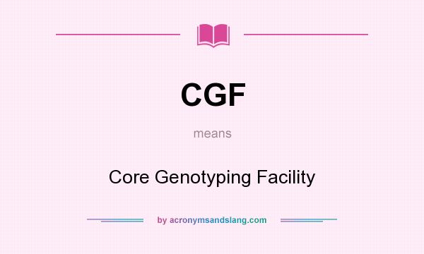 What does CGF mean? It stands for Core Genotyping Facility