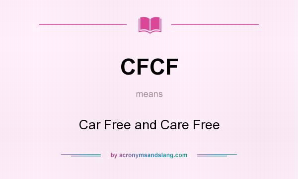 What does CFCF mean? It stands for Car Free and Care Free