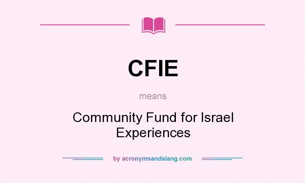 What does CFIE mean? It stands for Community Fund for Israel Experiences