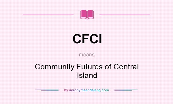 What does CFCI mean? It stands for Community Futures of Central Island