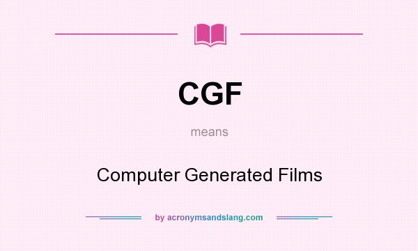 What does CGF mean? It stands for Computer Generated Films
