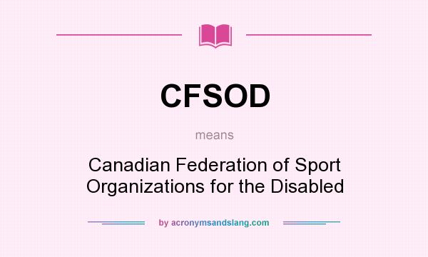 What does CFSOD mean? It stands for Canadian Federation of Sport Organizations for the Disabled