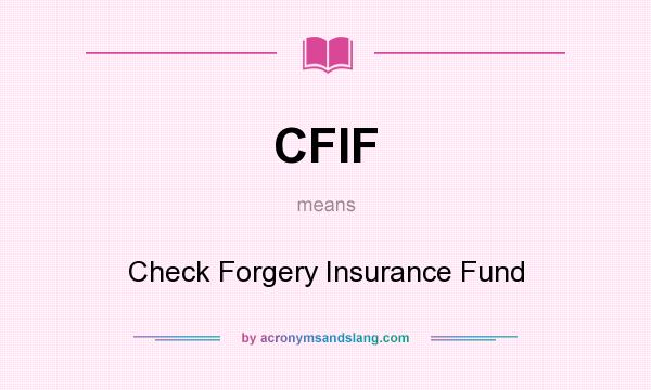 What does CFIF mean? It stands for Check Forgery Insurance Fund