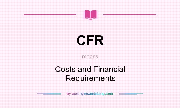 What does CFR mean? It stands for Costs and Financial Requirements