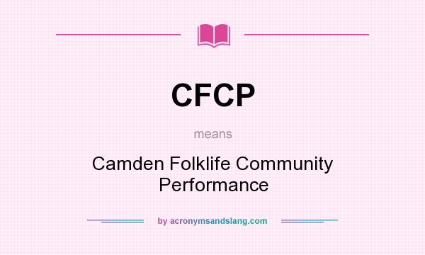 What does CFCP mean? It stands for Camden Folklife Community Performance