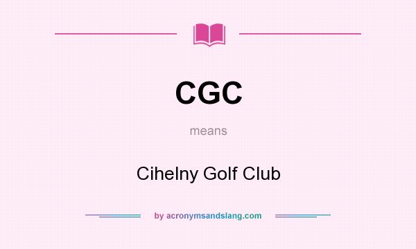 What does CGC mean? It stands for Cihelny Golf Club