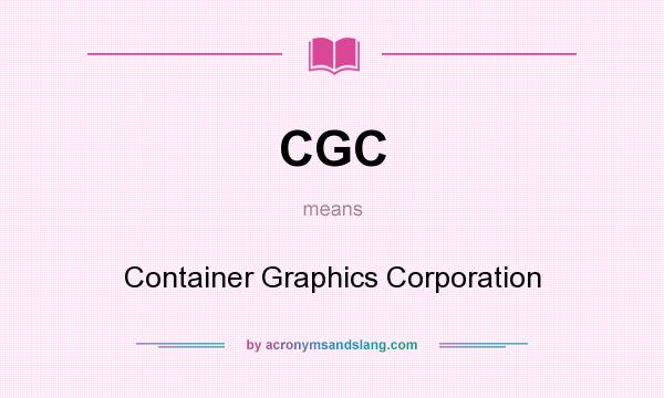 What does CGC mean? It stands for Container Graphics Corporation