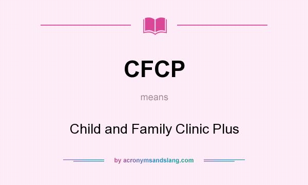 What does CFCP mean? It stands for Child and Family Clinic Plus