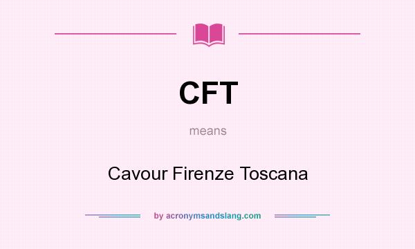 What does CFT mean? It stands for Cavour Firenze Toscana