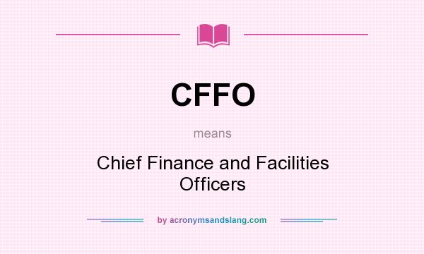 What does CFFO mean? It stands for Chief Finance and Facilities Officers