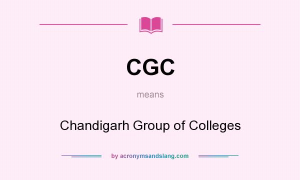 What does CGC mean? It stands for Chandigarh Group of Colleges