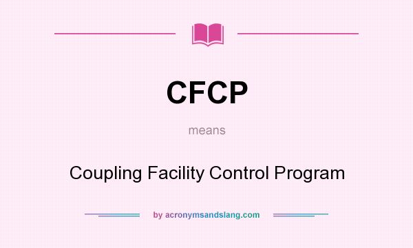 What does CFCP mean? It stands for Coupling Facility Control Program